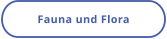 Fauna und Flora