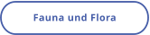 Fauna und Flora