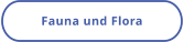 Fauna und Flora