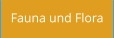 Fauna und Flora